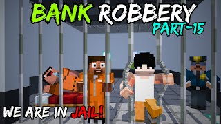 WE ARE IN JAIL😱 | MINECRAFT BANK ROBBERY || Part-15