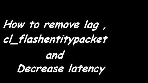How to Remove lag cl_flashentitypacket and decrease latency in counter strike 1.6