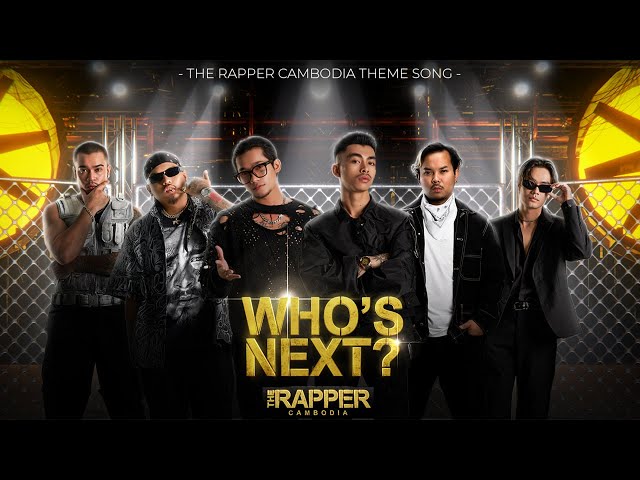 WHO'S NEXT? - VANNDA, JUVIE, KHMER1JIVIT, KINGCHI, NORITH u0026 RUTHKO (THE RAPPER CAMBODIA THEME SONG) class=