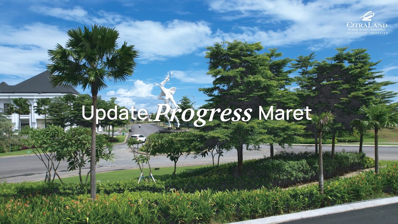 UPDATE PROGRESS CITRALAND TALLASA CITY PERIODE MARET 2024