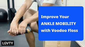 Improve Your ANKLE MOBILITY with Voodoo Floss | LGVTY