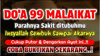 DOA 99 MALAIKAT 🤲 BAROKAH AYA T INI INSYAALLAH S4KITMU SEMBU H SAMPAI AKARNYA❗ DZIKIR ALMATSURAT