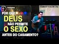 Porque Deus não permite o sexo antes do casamento  ITAMAR VICENTINI