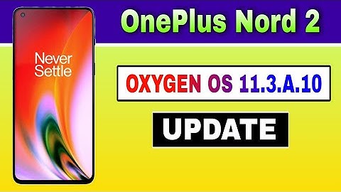 OnePlus Nord 2 gets Oxygen OS 11.3.A.10 Update