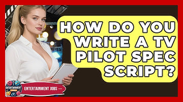 How Do You Write A TV Pilot Spec Script? - Entertainment Jobs