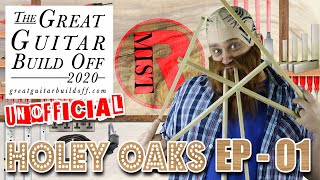 Great Guitar Build Off 2020 Unofficial - Holey Oaks Ep 01 It'll Be A Guitar In The End