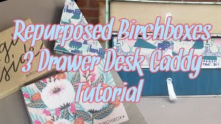 Repurposed Birchboxes - 3 drawer desk caddy tutorial