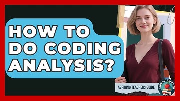 How To Do Coding Analysis? - Aspiring Teacher Guide
