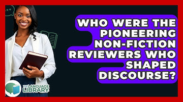 Who Were The Pioneering Non-fiction Reviewers Who Shaped Discourse? - The Language Library