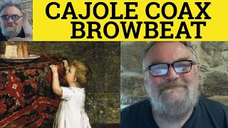 🔵 Browbeat Meaning - Coax Examples - Cajole Explained - Browbeat Vs Cajole Vs Coax - The Difference screenshot 1