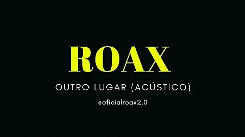 ROAX-OUTRO LUGAR (ACÚSTICO)