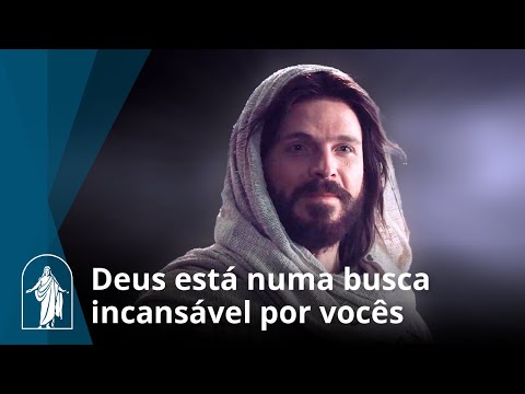 Deus está numa busca incansável por vocês