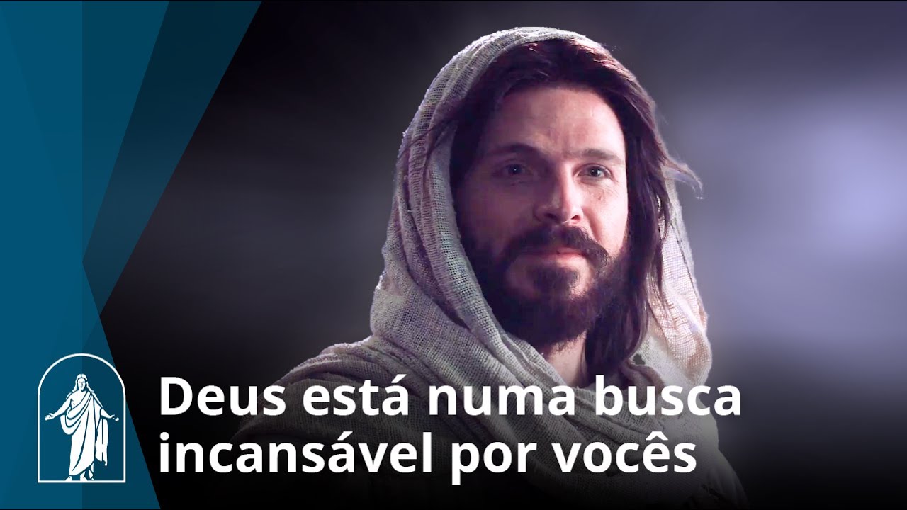 Deus está numa busca incansável por vocês