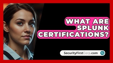 What Are Splunk Certifications? - SecurityFirstCorp.com