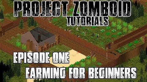 PROJECT ZOMBOID TUTORIALS - #1 - FARMING FOR BEGINNERS