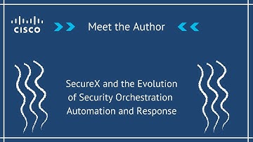 Meet the Authors - SecureX and the Evolution of Security Orchestration Automation and Response