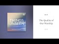 The Quality of Our Worship: Things Unseen with Sinclair B. Ferguson