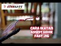 cara ikatan assist hook [fast jig] yang paling mudah [MALAYSIA FISHING CHANNEL]