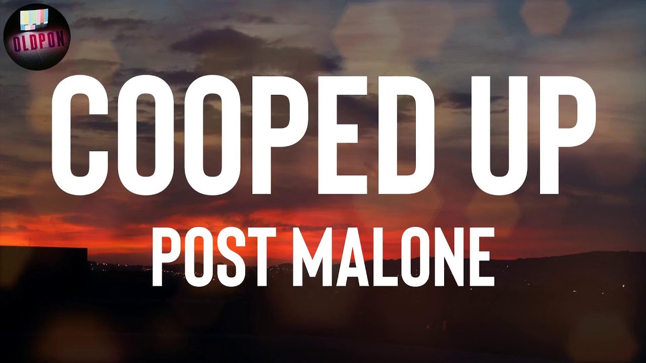 Post Malone "Cooped Up" Lyrics Post Malone "Cooped Up" Lyrics
