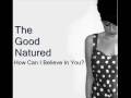 The Good Natured - How Can I Believe In You