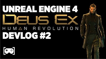 Recreating Deus Ex using Unreal Engine 4 - DEVLOG#2 re-upload*