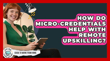 How Do Micro-credentials Help With Remote Upskilling? - Guide To Work From Home