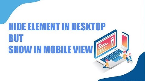 HIDE ELEMENT IN DESKTOP BUT SHOW IN MOBILE VIEW USING CSS
