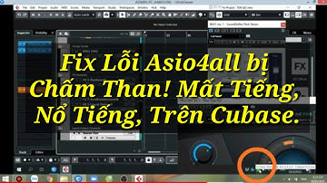 Fix lỗi Asio4all bị chấm than, tràn asio nổ tiếng, giật tiếng khi hát qua Cubase