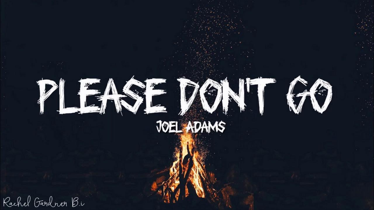 Please dont go. Please don&#039;t go джоэл адамс. joel adams please don&#039;t go. плиз донт гоу песня. please don&#039;t go joel adams клипы щелчки пальцами.