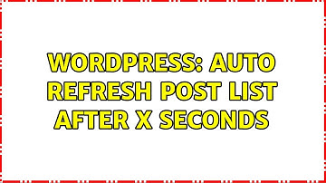 Wordpress: Auto Refresh Post List after X seconds (2 Solutions!!)