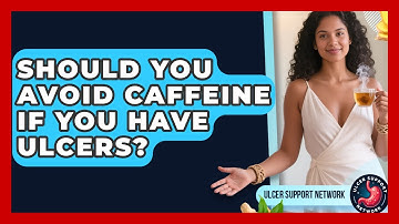 Should You Avoid Caffeine If You Have Ulcers? - Ulcer Support Network