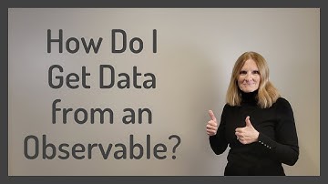 How Do I Get Data from an Observable?