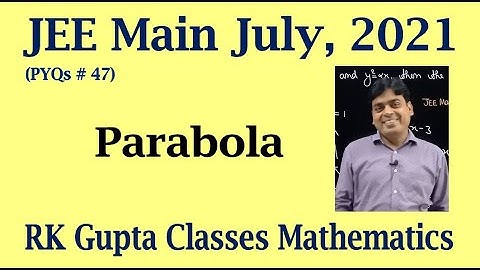 JEE Main PYQs # 47 | Parabola questions asked in JEE Main July, 2021 | RK Gupta Classes
