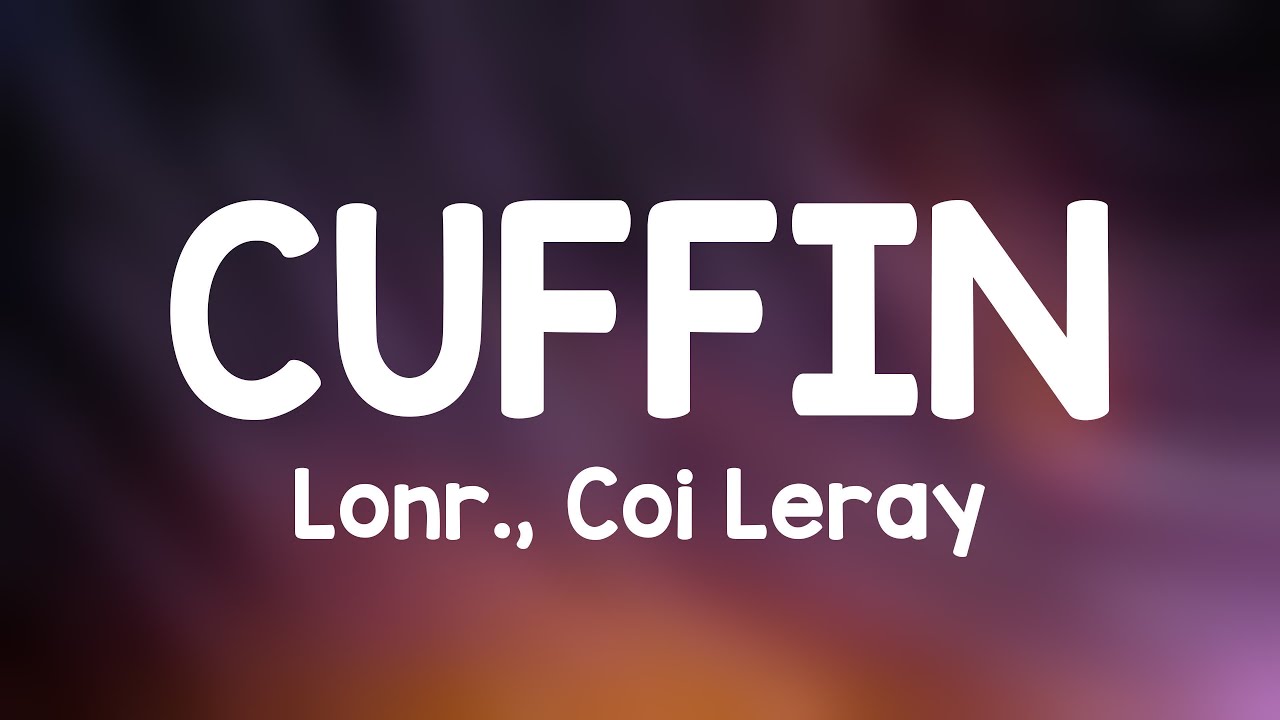 CUFFIN - Lonr., Coi Leray ^Lyric Video^ 💴