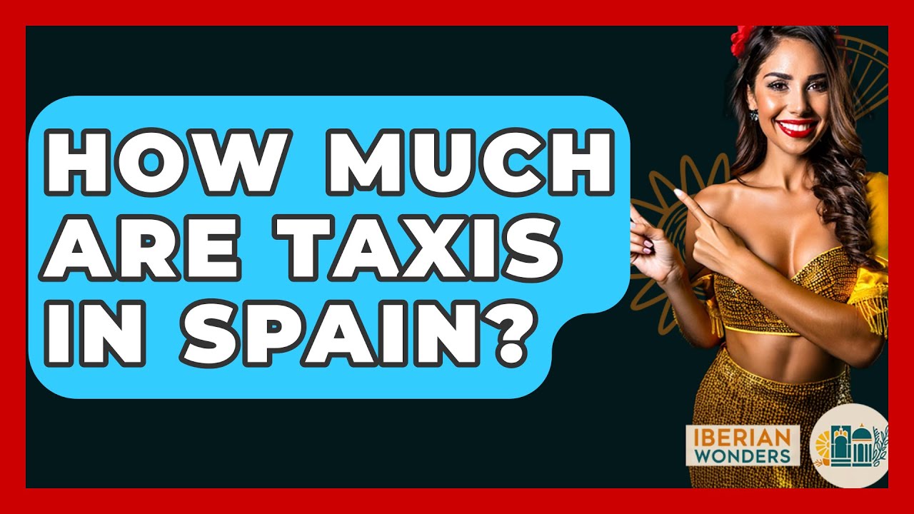How Much Are Taxis In Spain Iberian Wonders YouTube How Much Are Taxis In Spain Iberian Wonders YouTube