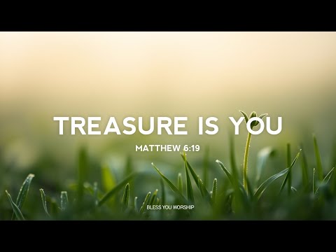 Praise And Worship Song | Treasure Is You (Matthew 6:19)