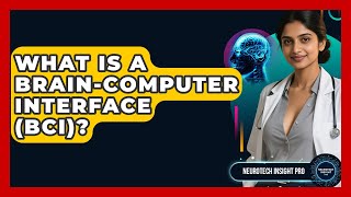 What Is A Brain-Computer Interface (BCI)? - Neurotech Insight Pro