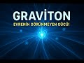 Gravitonlar: Evrenin Görünmeyen Gücü! | Kuantum Kütleçekiminin Anahtarı