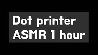 [ASMR] Dot printer 1 hour
