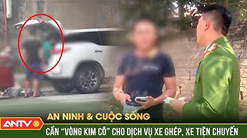 LỖ HỔNG trong quản lý dịch vụ xe ghép, xe tiện chuyến công khai | An ninh với cuộc sống | ANTV