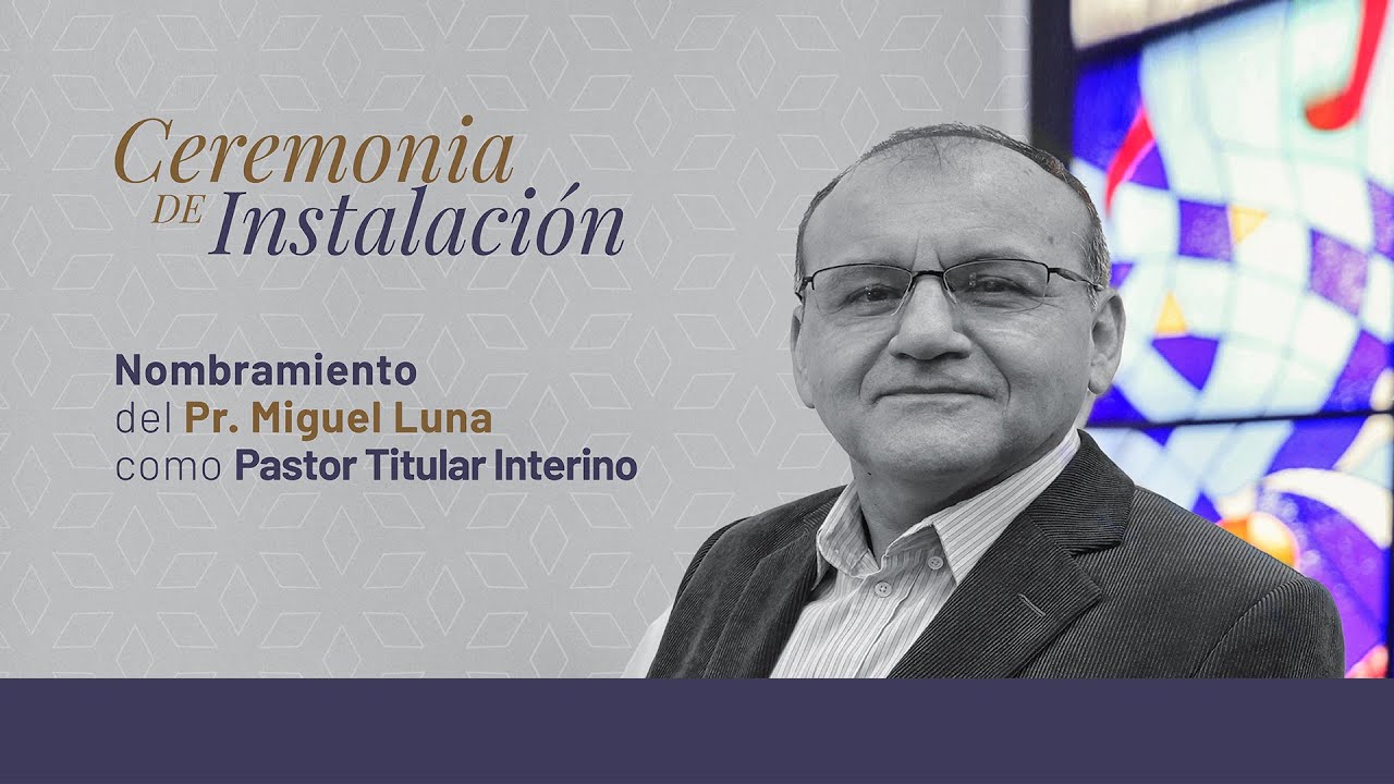 DOM. 9 DE JULIO |  NOMBRAMIENTO DEL PR. MIGUEL LUNA COMO PASTOR TITULAR