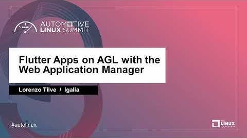 Flutter Apps on AGL with the Web Application Manager -  Lorenzo Tilve