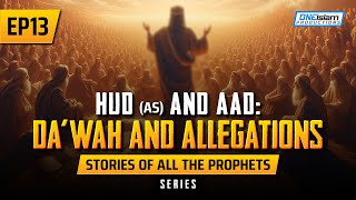 Hud (AS) & Aad: Da'wah & Allegations | EP 13 | Stories Of The Prophets Series