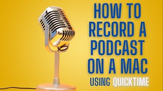 How To Record A Podcast On A Mac Using QuickTime