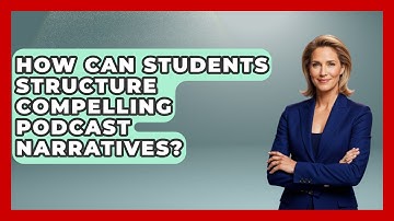 How Can Students Structure Compelling Podcast Narratives? - Teacher Tech Toolbox