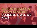 Miniature de la vidéo de la chanson Goodbye Is All We Have