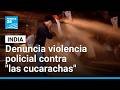 India: movimiento de las "cucarachas" denuncia violencia policial contra manifestantes