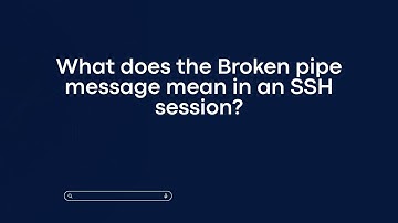What does the Broken pipe message mean in an SSH session?
