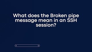 What does the Broken pipe message mean in an SSH session?