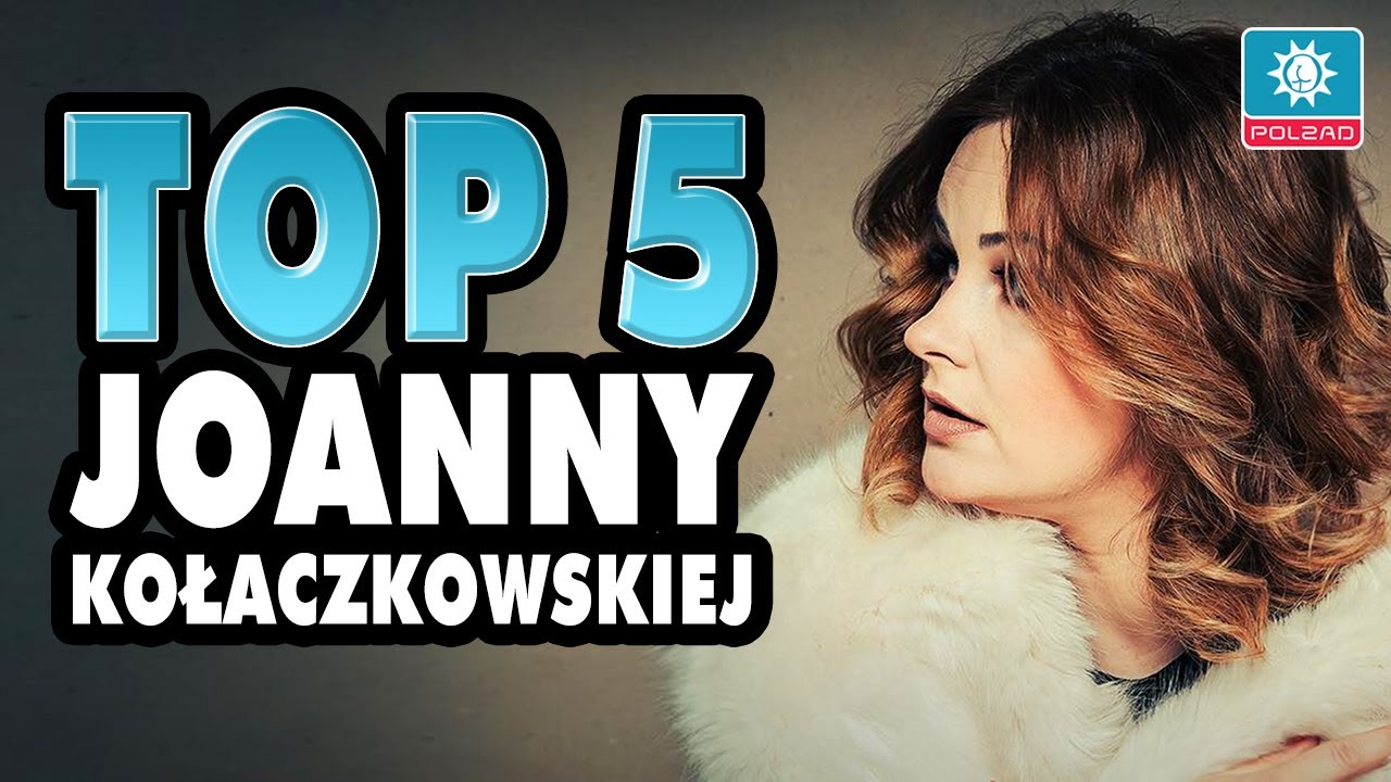 TOP 5 - Joanna Kołaczkowska